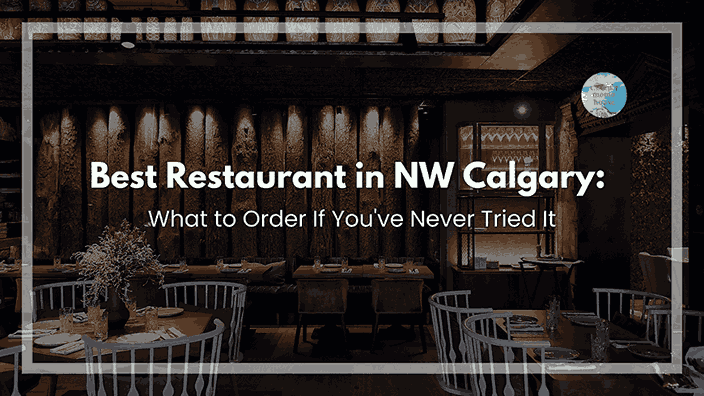 Best Restaurant in NW Calgary: What to Order If You've Never Tried It